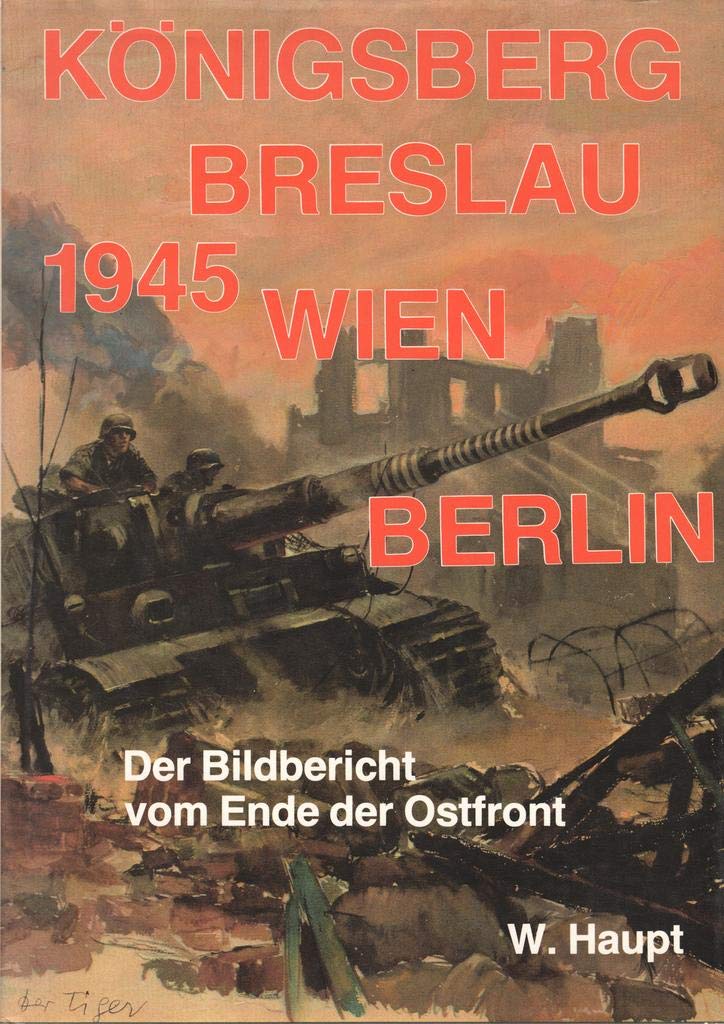 Königsberg, Breslau, Wien, Berlin. Bildbericht vom Ende der Ostfront, 1945 Politics & History