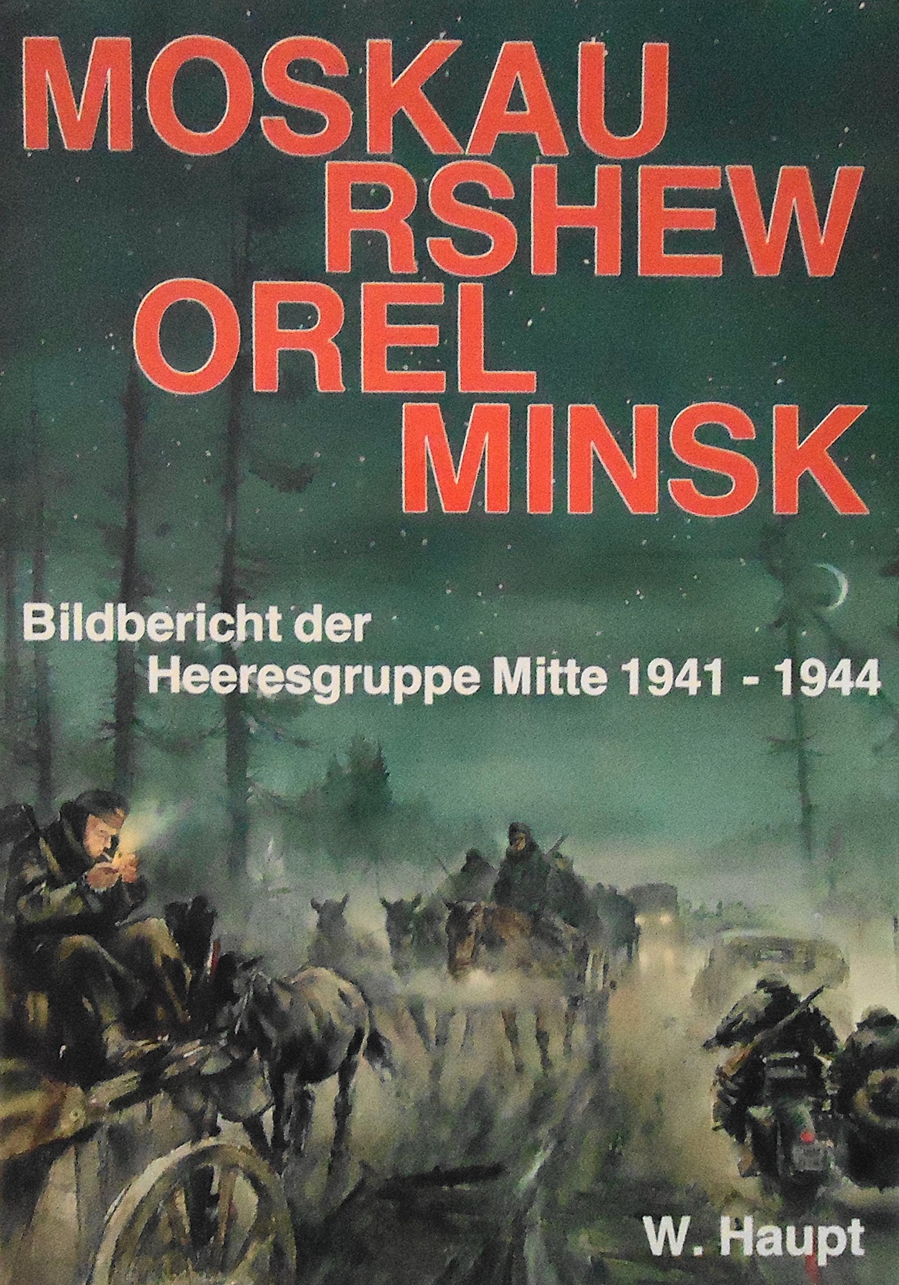 Moskau, Rshew, Orel, Minsk. Bildbericht der Heeresgruppe Mitte 1941-1944 Politics & History