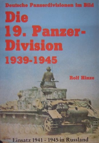 Die 19. Panzer-Division. Bewaffnung, Einsätze, Männer. Einsatz 1941 - 1945 in Rußland Politics & History