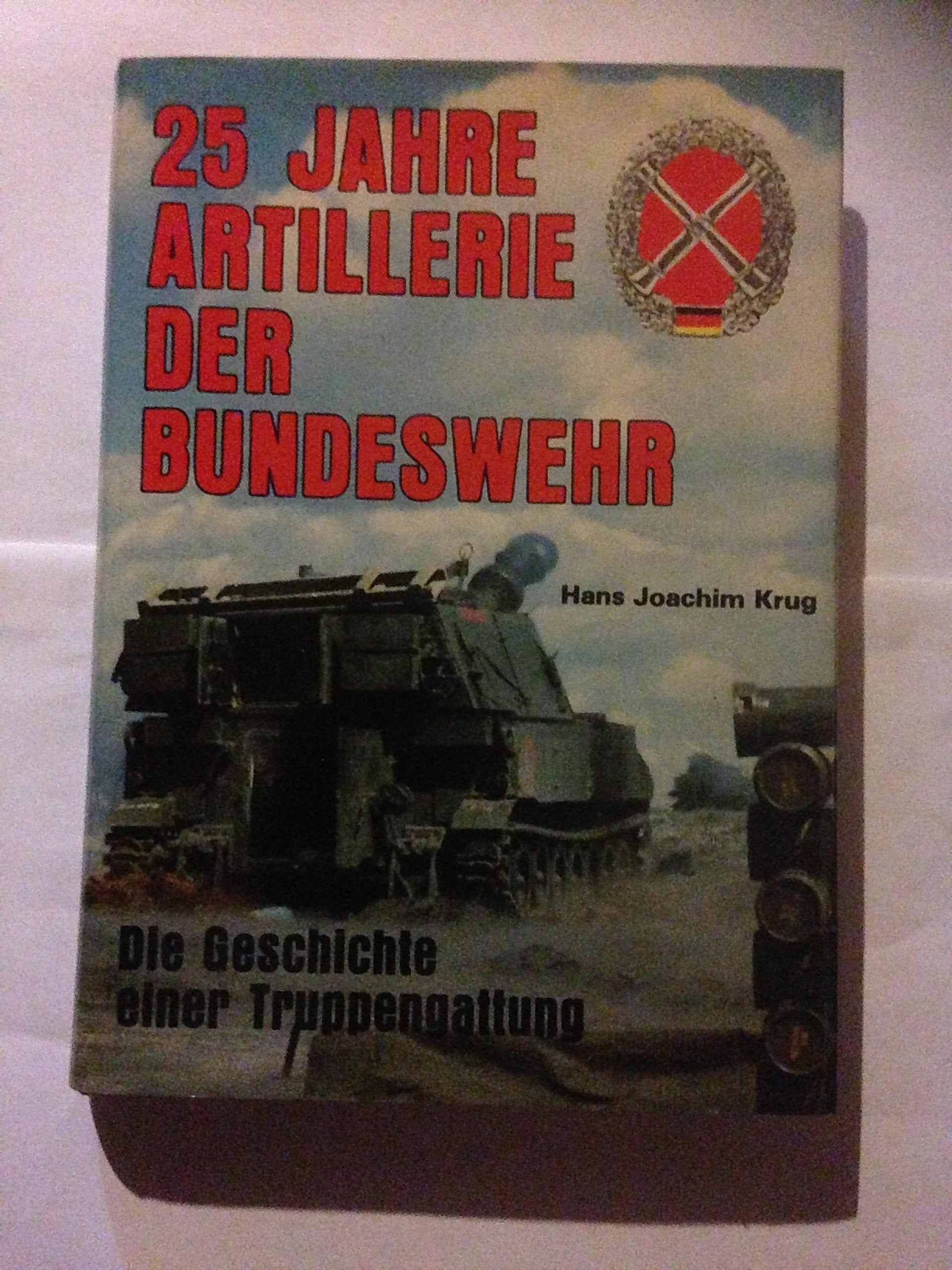 Fünfundzwanzig Jahre Artillerie der Bundeswehr. Die Geschichte einer Truppengattung Politics & History