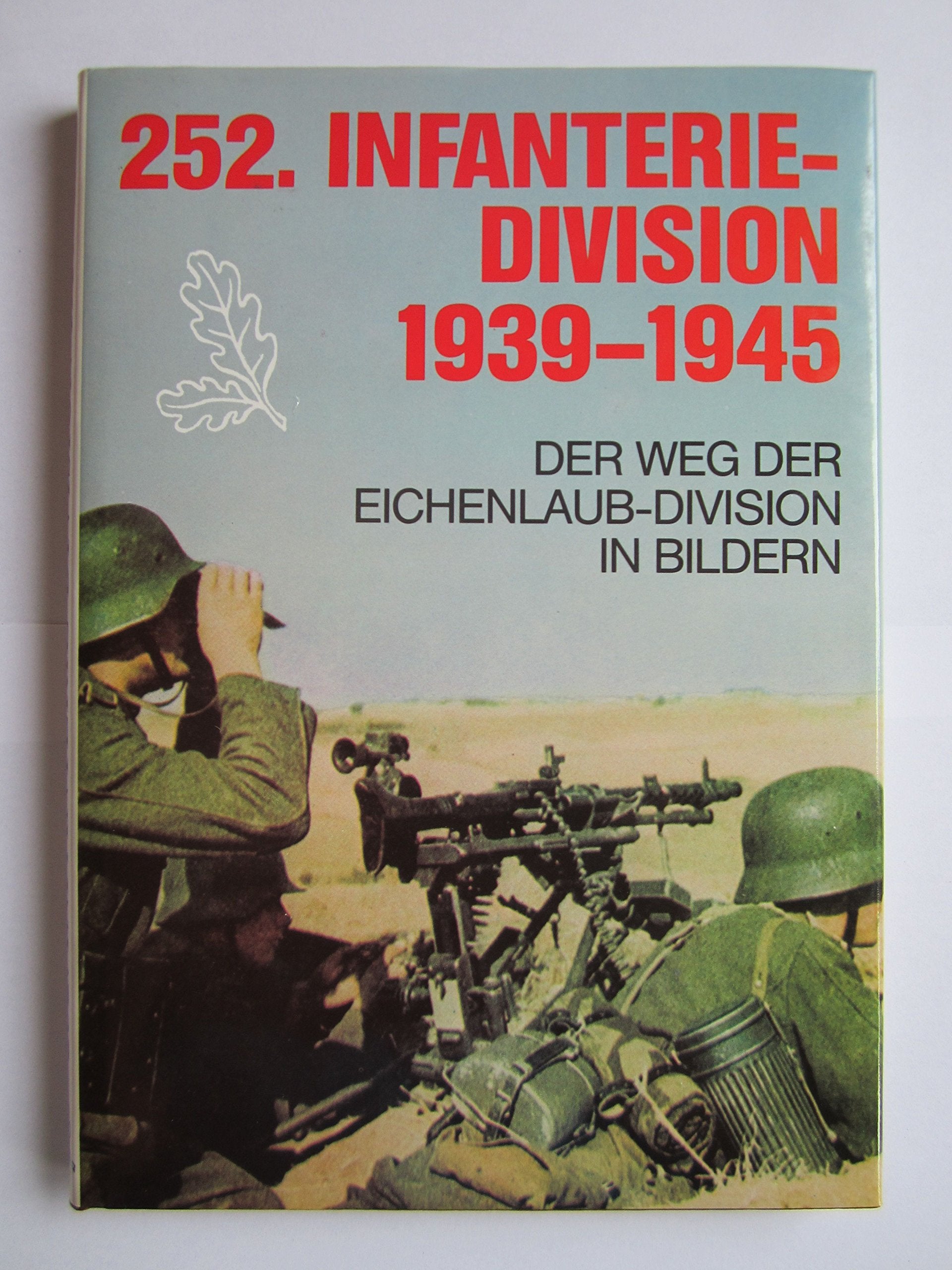 252. Infanterie-Division 1939-1945. Der Weg der Eichenlaub-Division 1939-1945 in Bildern Politics & History