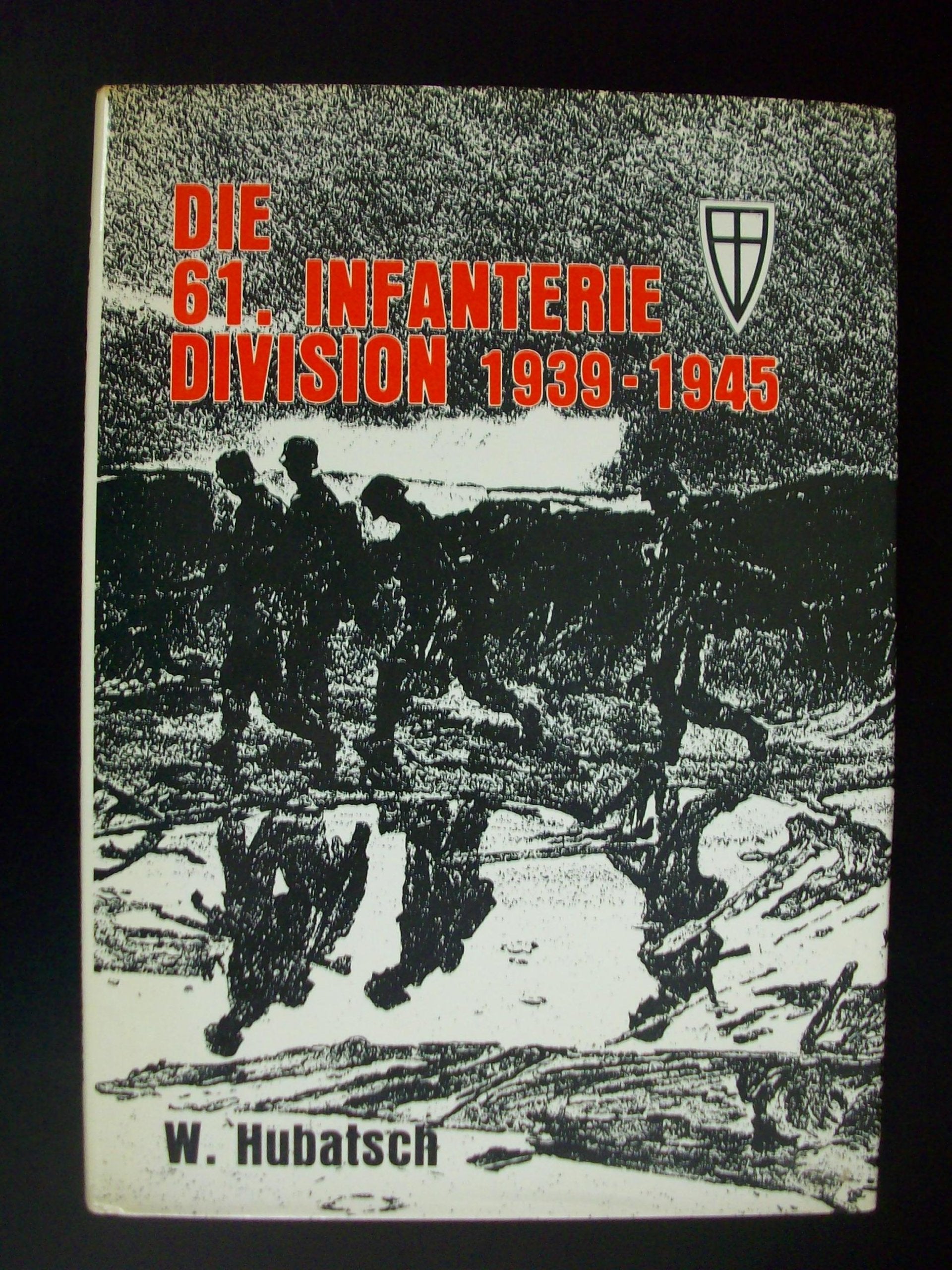 Die 61. Infanterie-Division 1939 bis 1945. Ein Bericht in Wort und Bild Books