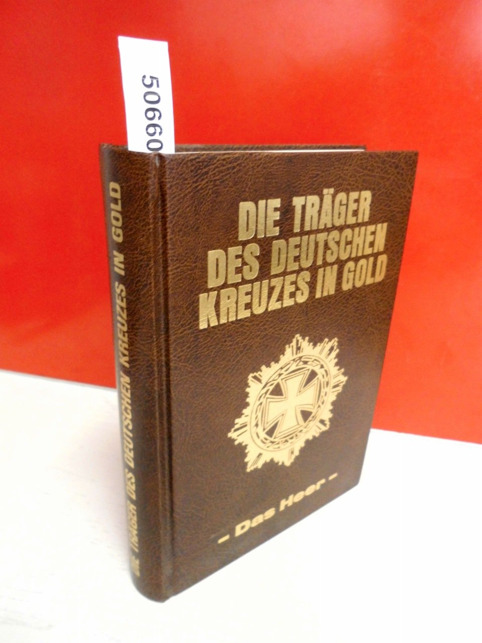 Die Träger des Deutschen Kreuzes in Gold: Das Heer Politics & History