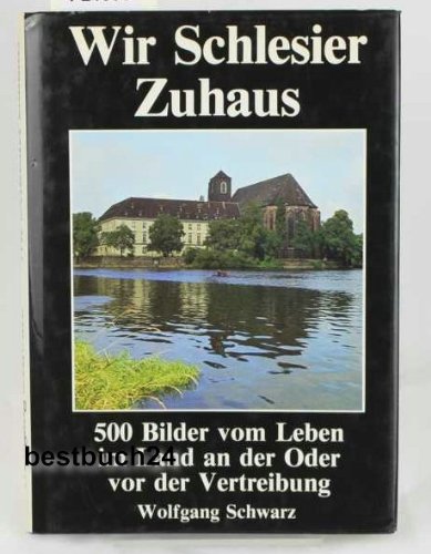 Wir Schlesier Zuhaus. 500 Bilder vom Leben im Land an der Oder vor der Vertreibung Politics & History