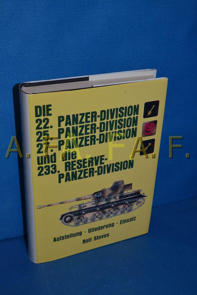 Die 22. Panzer-Division, 25. Panzer-Division. 27. Panzer-Division und die 233. Reserve-Panzer-Division Politics & History