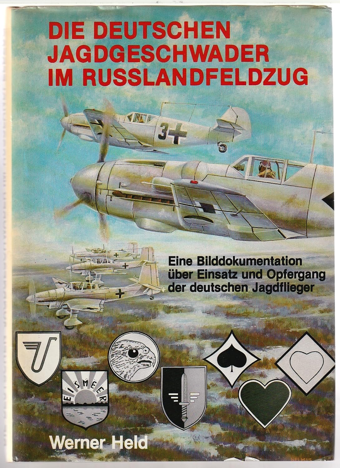 Die deutschen Jagdgeschwader im Russlandfeldzug - Eine Bilddokumentation über Einsatz u. Opfergang der deutschen Jagdflieger Books
