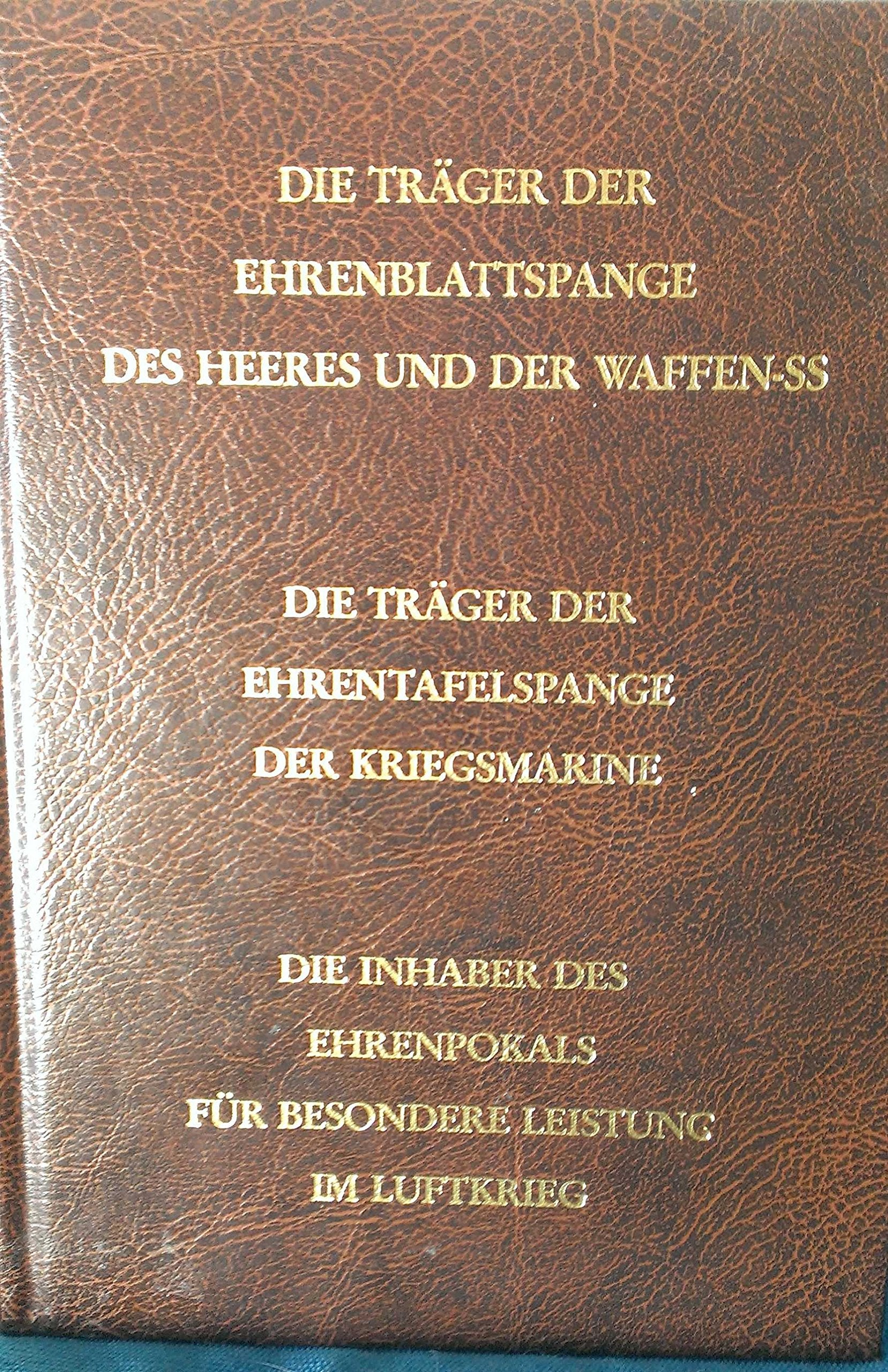 Die Träger der Ehrenblattspange des Heeres und der Waffen-SS. Die Träger der Ehrentafel-Spange der Kriegsmarine. Die Inhaber des Ehrenpokals für besondere Leistung im Luftkrieg Politics & History