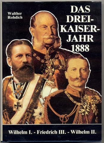 Das Dreikaiserjahr 1888. Wilhelm I. - Friedrich III. - Wilhelm II. Politics & Society