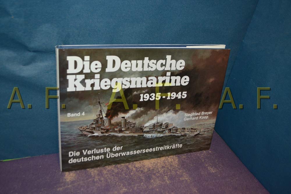 Die Deutsche Kriegsmarine 1935 - 1945 IV. Die Verluste der deutschen Überwasserseestreitkräfte Books