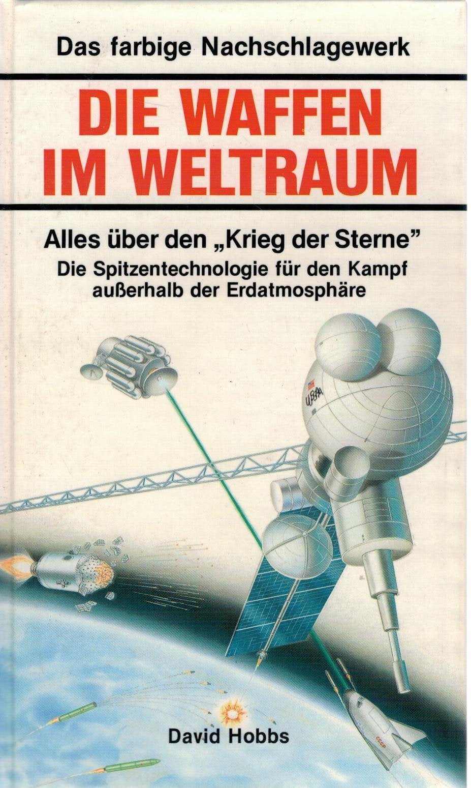 Die Waffen im Weltraum: Alles über den 'Krieg der Sterne'. Die Spitzentechnologie für den Kampf außerhalb der Erdatmosphäre (Das farbige Nachschlagewerk) Film, Art & Culture