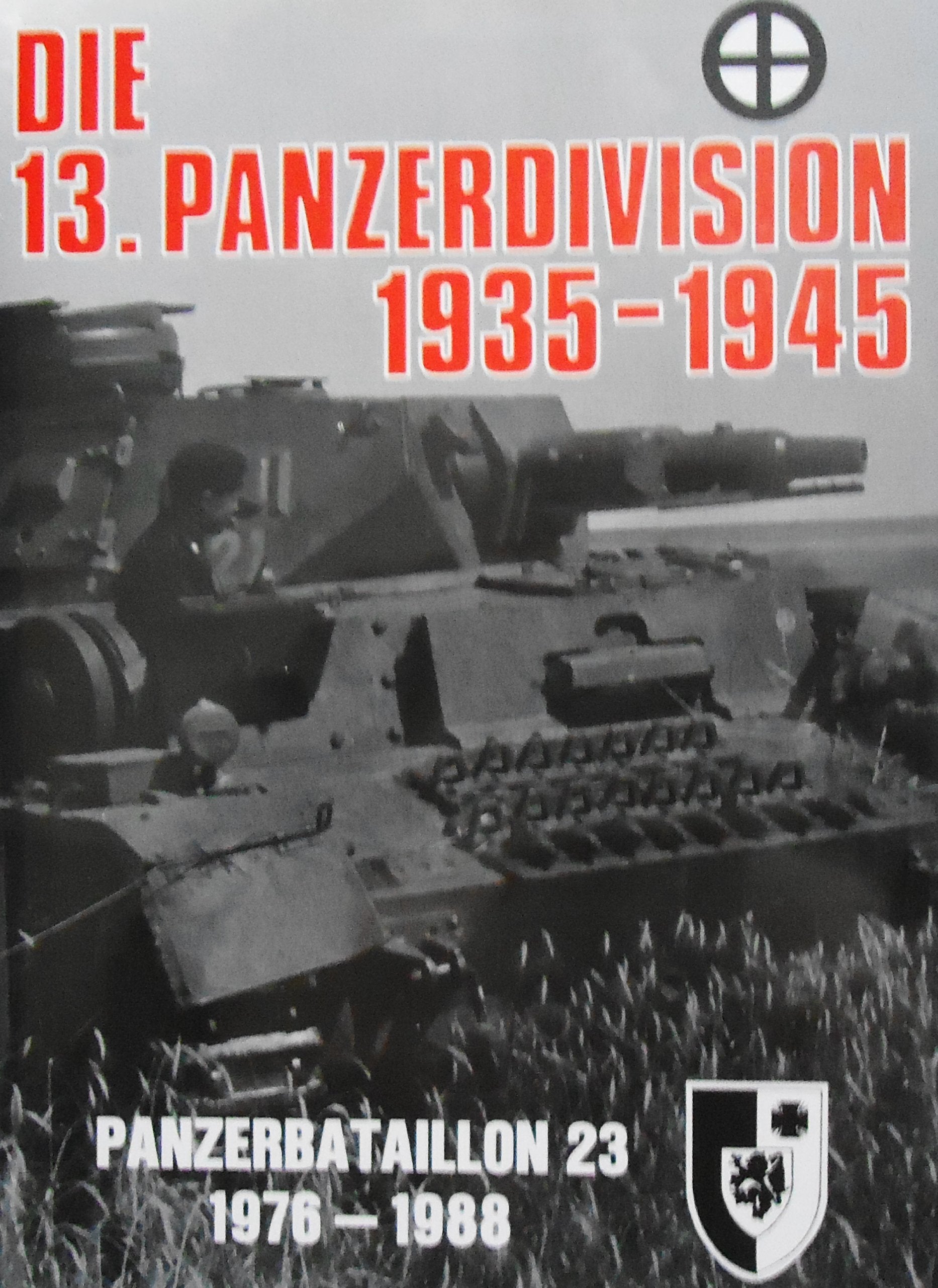 Die 13. Panzer-Division im Bild 1935-1945. Panzerbataillon 23 Braunschweig 1976-1988. Herausgegeben vom Traditionsverband 13. Panzer-Division. Books