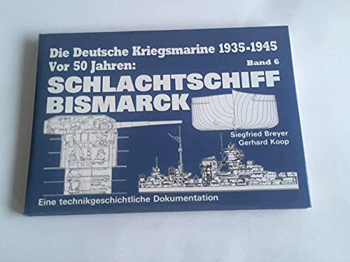Die Deutsche Kriegsmarine 1935-1945 Band 6: Schlachtschiff Bismarck. Eine technikgeschichliche Dokumentation Books