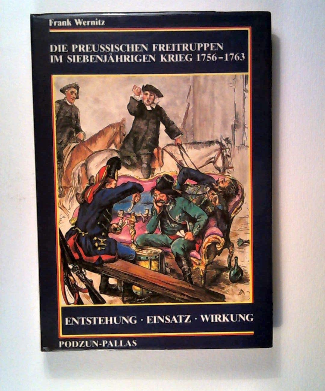 Die preußischen Freitruppen im Siebenjährigen Krieg: 1756-1763. Entstehung, Einsatz, Wirkung Politics & History