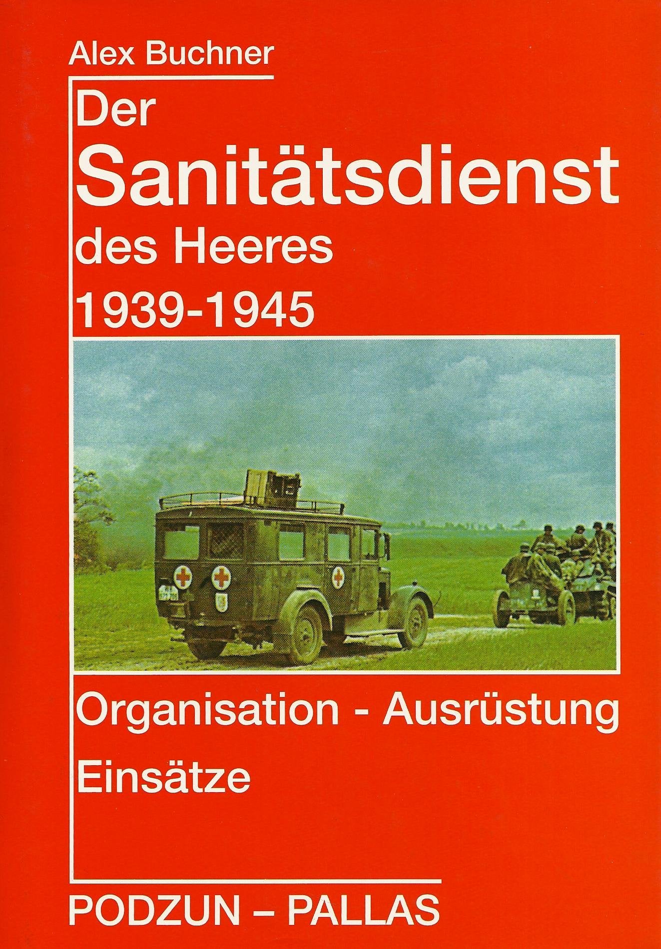 Der Sanitätsdienst des Heeres 1939-1945: Organisation, Ausrüstung, Einsätze Politics & History