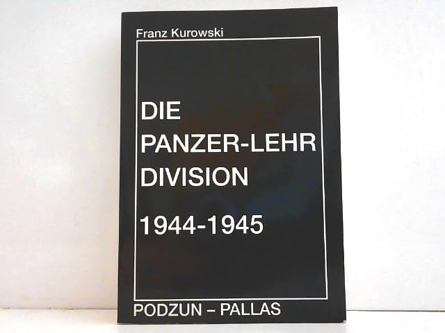 Die Panzer - Lehr- Division 1944 - 1945 Die größte deutsche Panzer- Division und ihre Aufgaben Books
