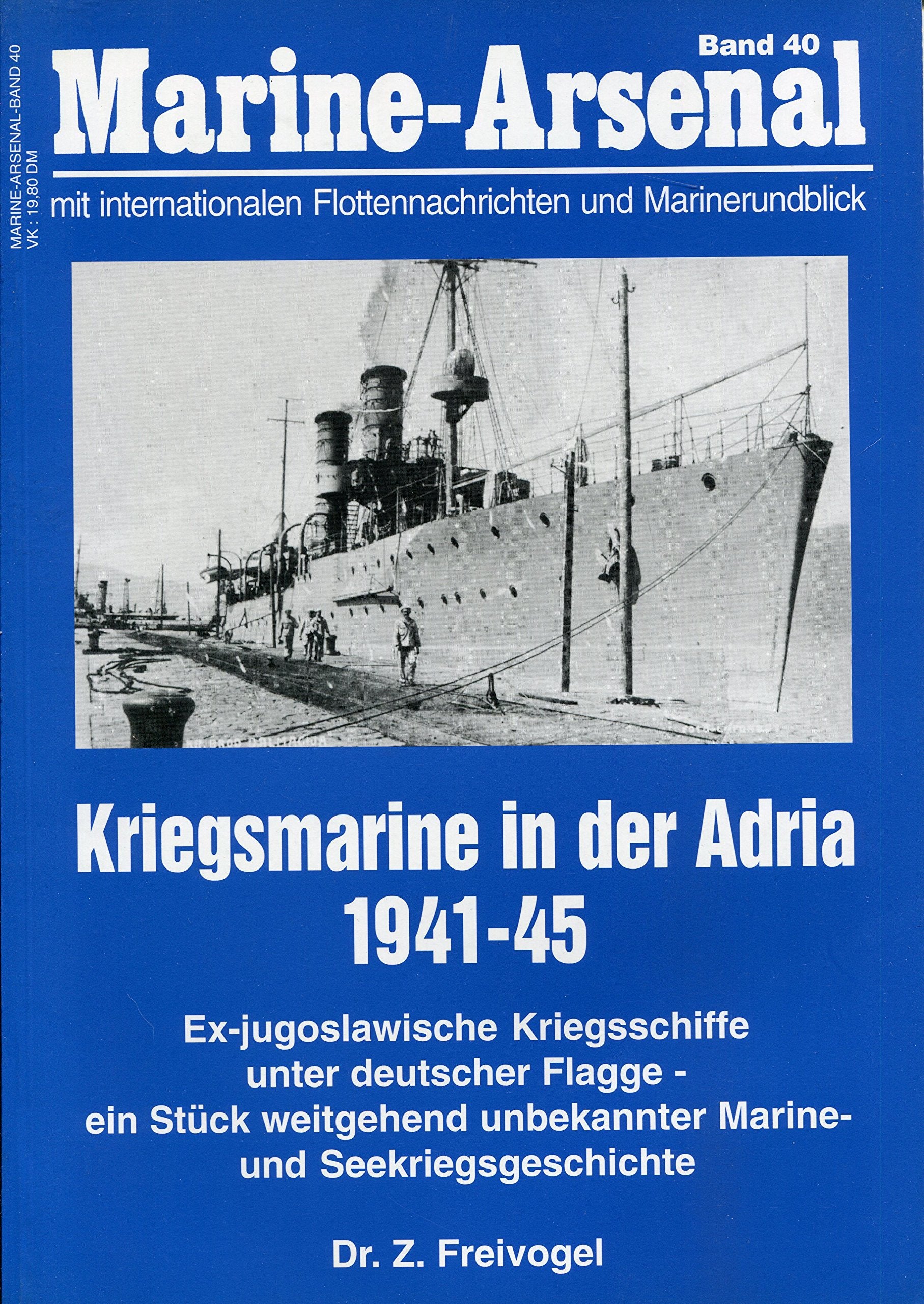 Marine-Arsenal,Bd. 40: Kriegsmarine in der Adria 1941-1945. Ex-jugoslawische Kriegsschiffe unter deutscher Flagge - ein Stück weitgehend unbekannter Marine- und Seekriegsgeschichte Business & Technology