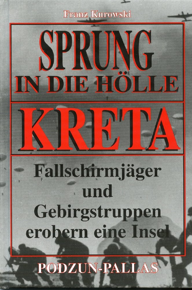 Kreta, Sprung in die Hölle. Fallschirmjäger und Gebirgstruppen erobern eine Insel German history