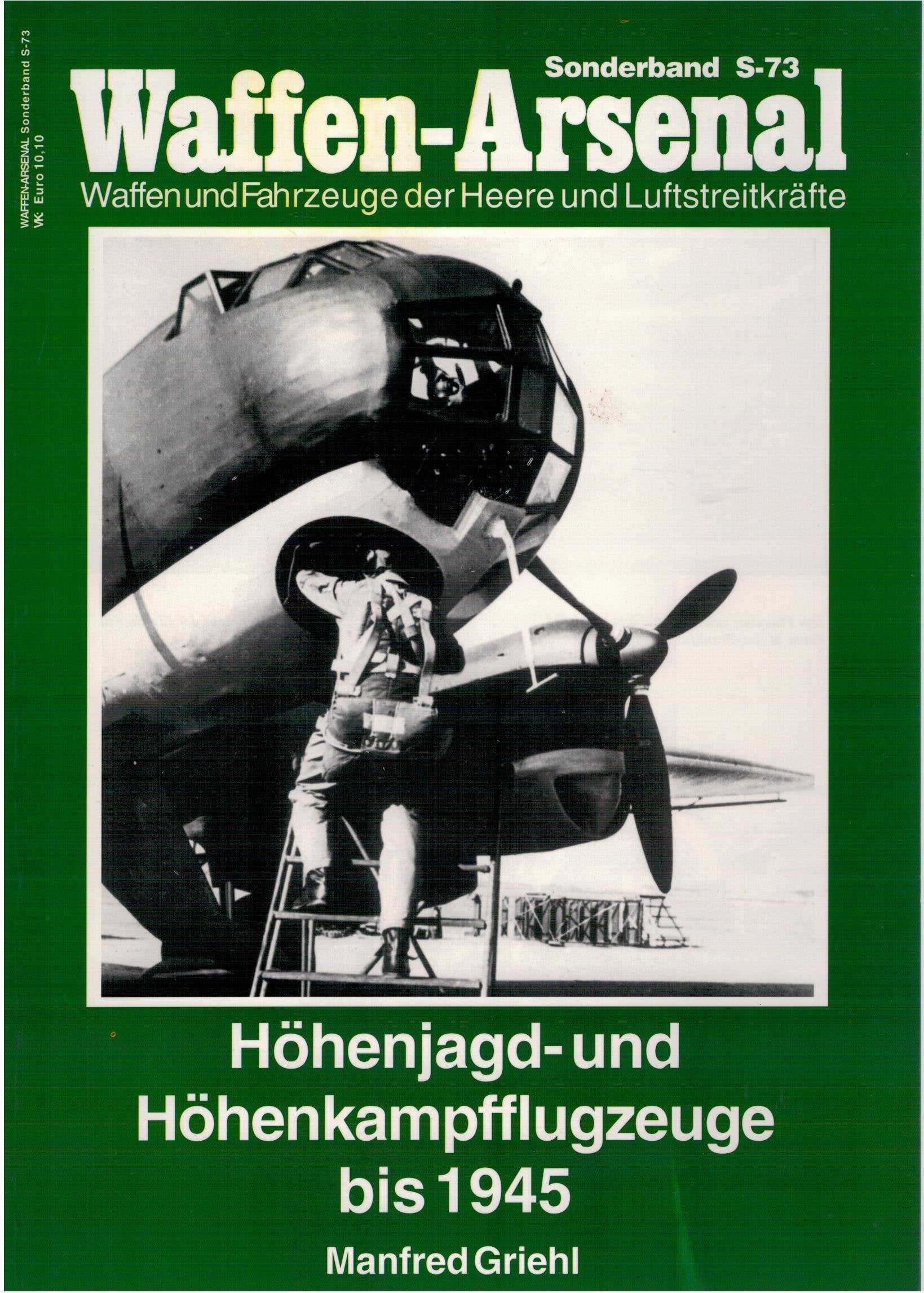 Waffen-Arsenal S-73: Höhenjagd- und Höhenkampfflugzeuge bis 1945 Business & Technology