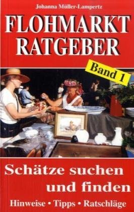 Flohmarkt-Ratgeber, Bd. 1: Schätze suchen und finden. Hinweise. Tipps. Ratschläge Hobbies & Crafts