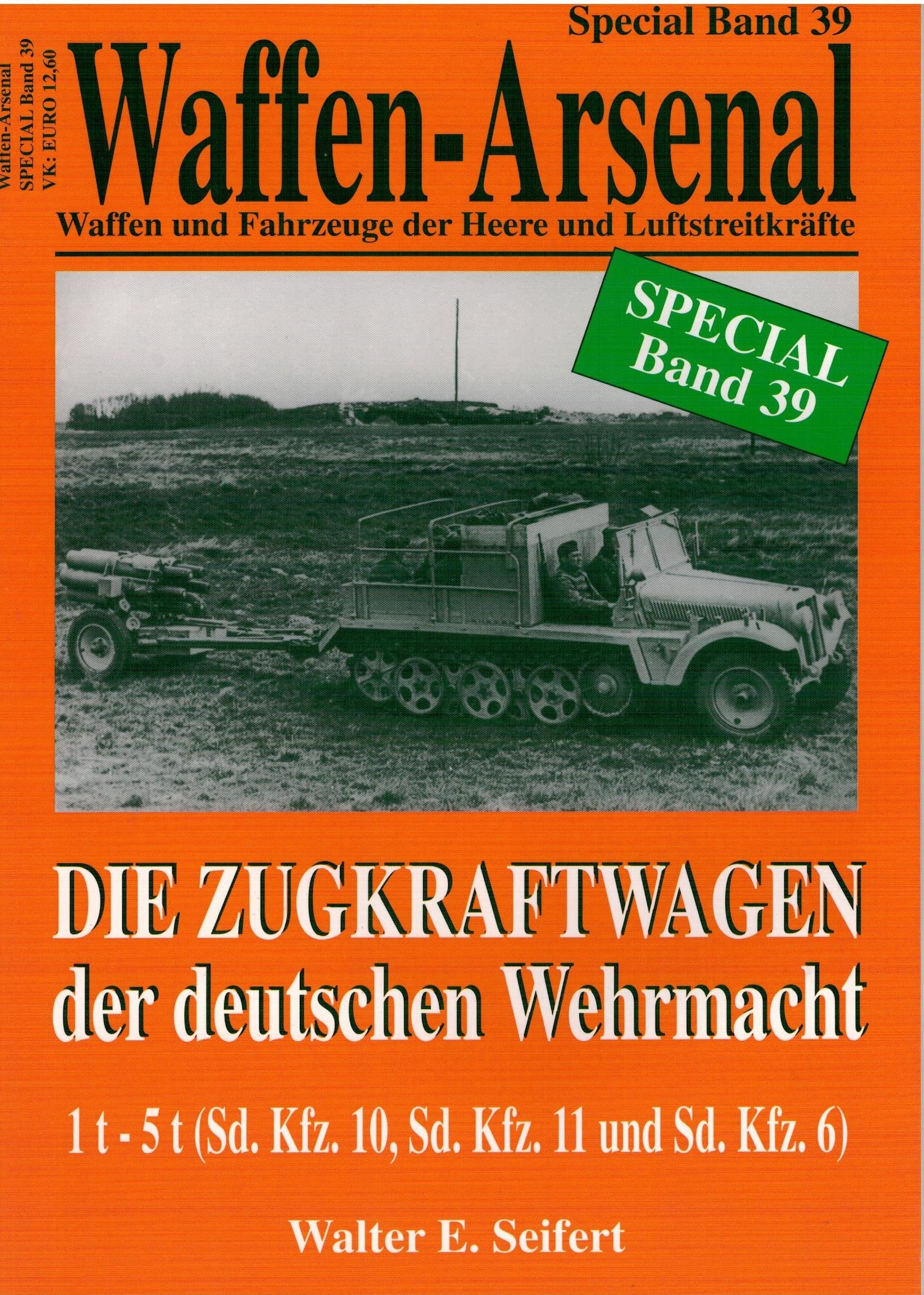 Waffen-Arsenal SP-39 - Die Zugkraftwagen der deutschen Wehrmacht 1 t - 5 t (Sd. Kfz. 10, Sd. Kfz 11 und Sd. Kfz 6) Business & Technology Books