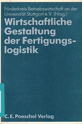 Wirtschaftliche Gestaltung der Fertigungslogistik: Günter Danert zum 75. Geburtstag. Hrsg. v. Förderkreis Betriebswirtschaft an d. Univ. Stuttgart Law