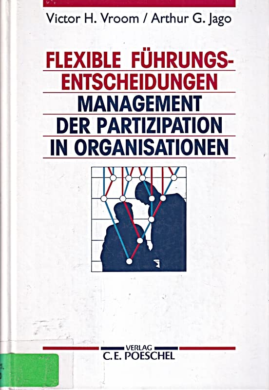Flexible Führungsentscheidungen: Management der Partizipation in Organisationen Business, Finance & Career
