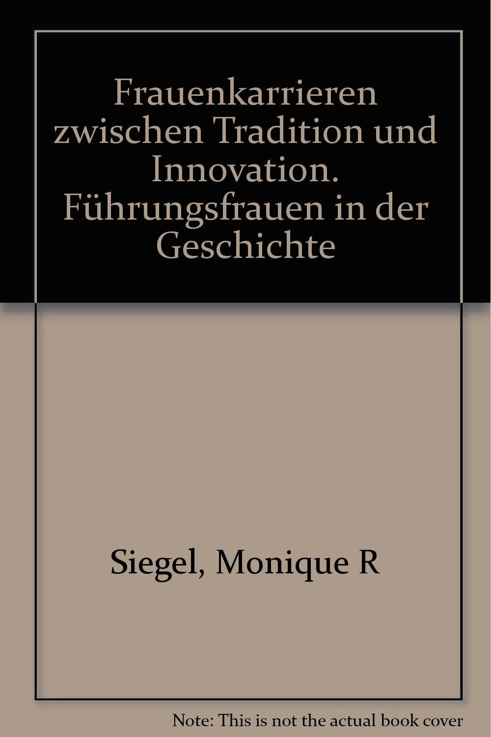 Frauenkarrieren zwischen Tradition und Innovation. Führungsfrauen in der Geschichte Business, Finance & Career