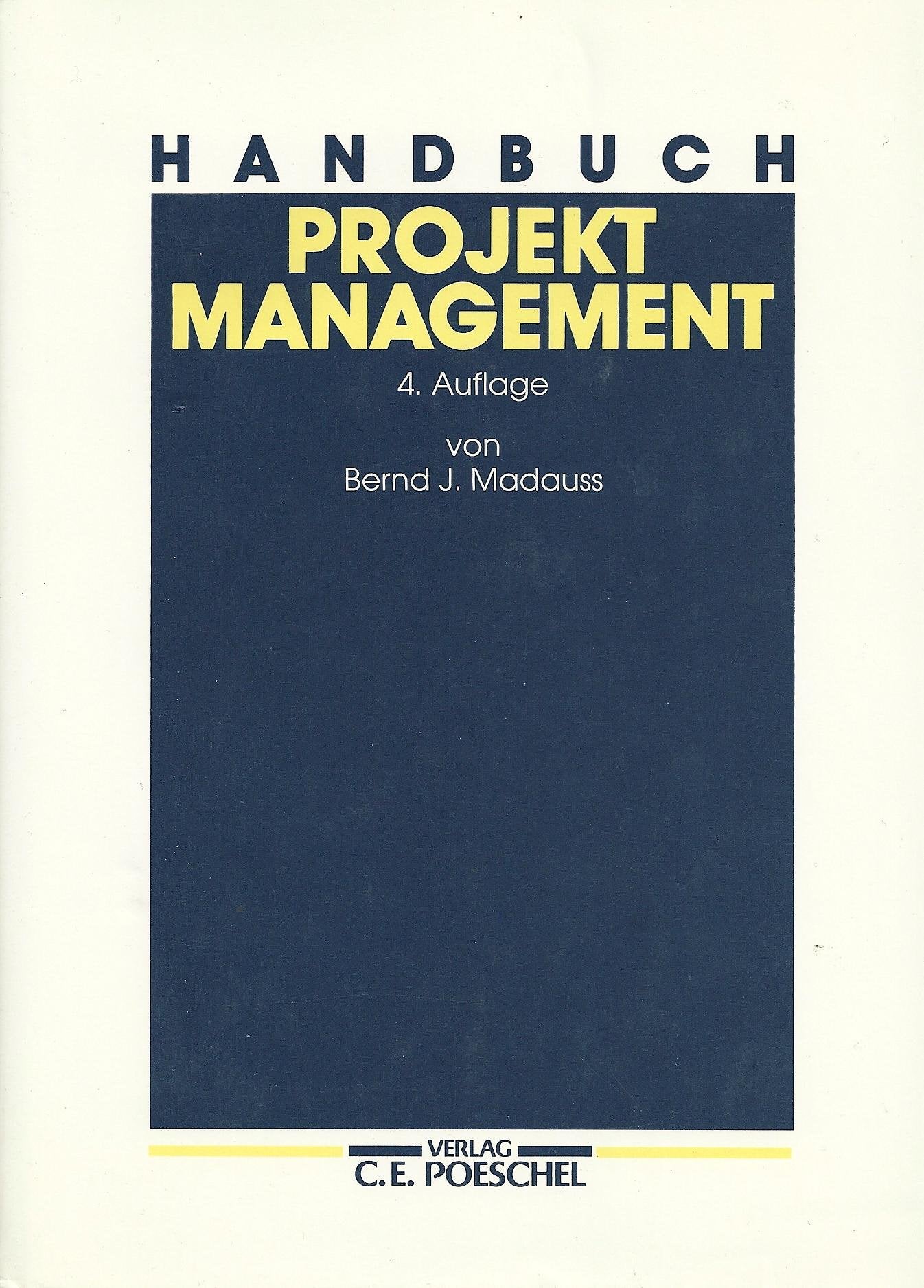 Handbuch Projektmanagement. Mit Handlungsanleitungen für Industriebetriebe, Unternehmensberater und Behörden Business, Finance & Career