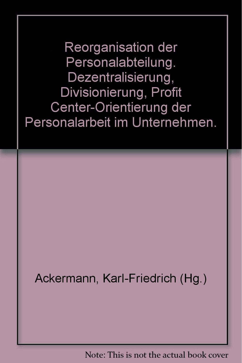 Reorganisation der Personalabteilung: Dezentralisierung, Divisionierung, Profit Center-Orientierung der Personalarbeit im Unternehmen Law