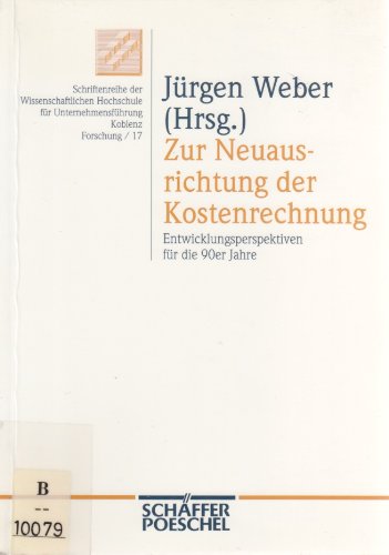 Zur Neuausrichtung der Kostenrechnung: Entwicklungsperspektiven für die 90er Jahre Business, Finance & Career