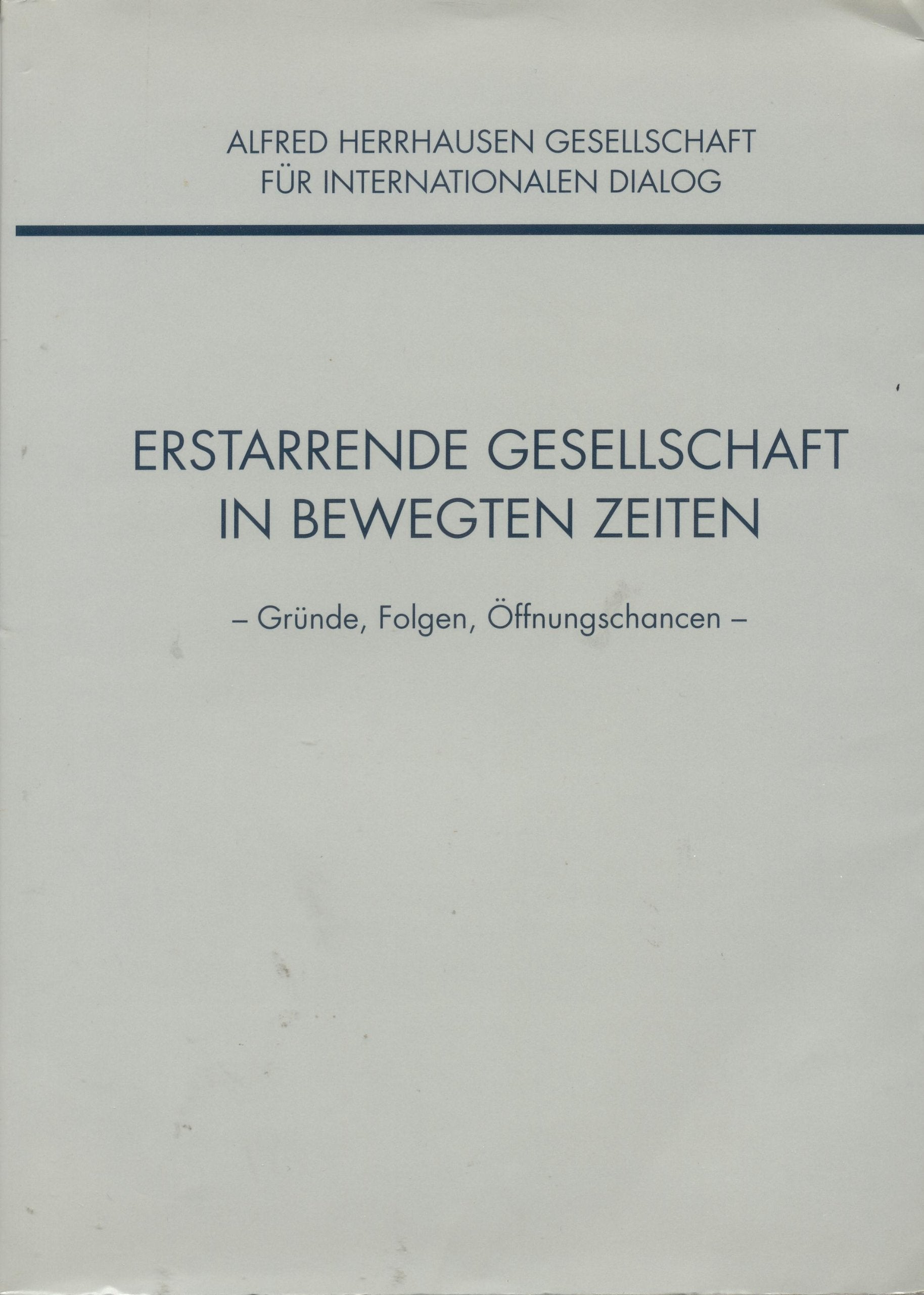 Erstarrende Gesellschaft in bewegten Zeiten: Gründe, Folgen, Öffnungschancen. Hrsg.: Alfred Herrhausen Gesellschaft f. internationalen Dialog. 1. Jahreskolloquium 11./12. Juni 1993, Frankfurt a. M. Politics & History