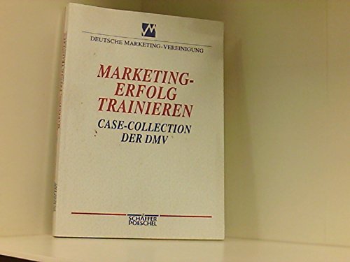 Marketing- Erfolg trainieren. Case- Collection der DMV Books
