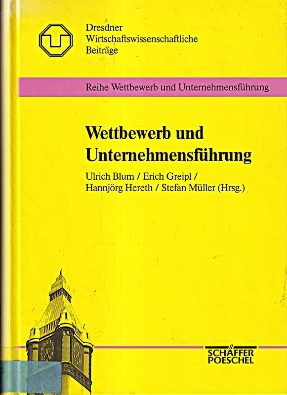 Wettbewerb und Unternehmensführung: 1. Dresdner Kolloquium u. Antrittsvorlesungen an d. Fakultät Wirtschaftswissenschaften d. TU Dresden Books