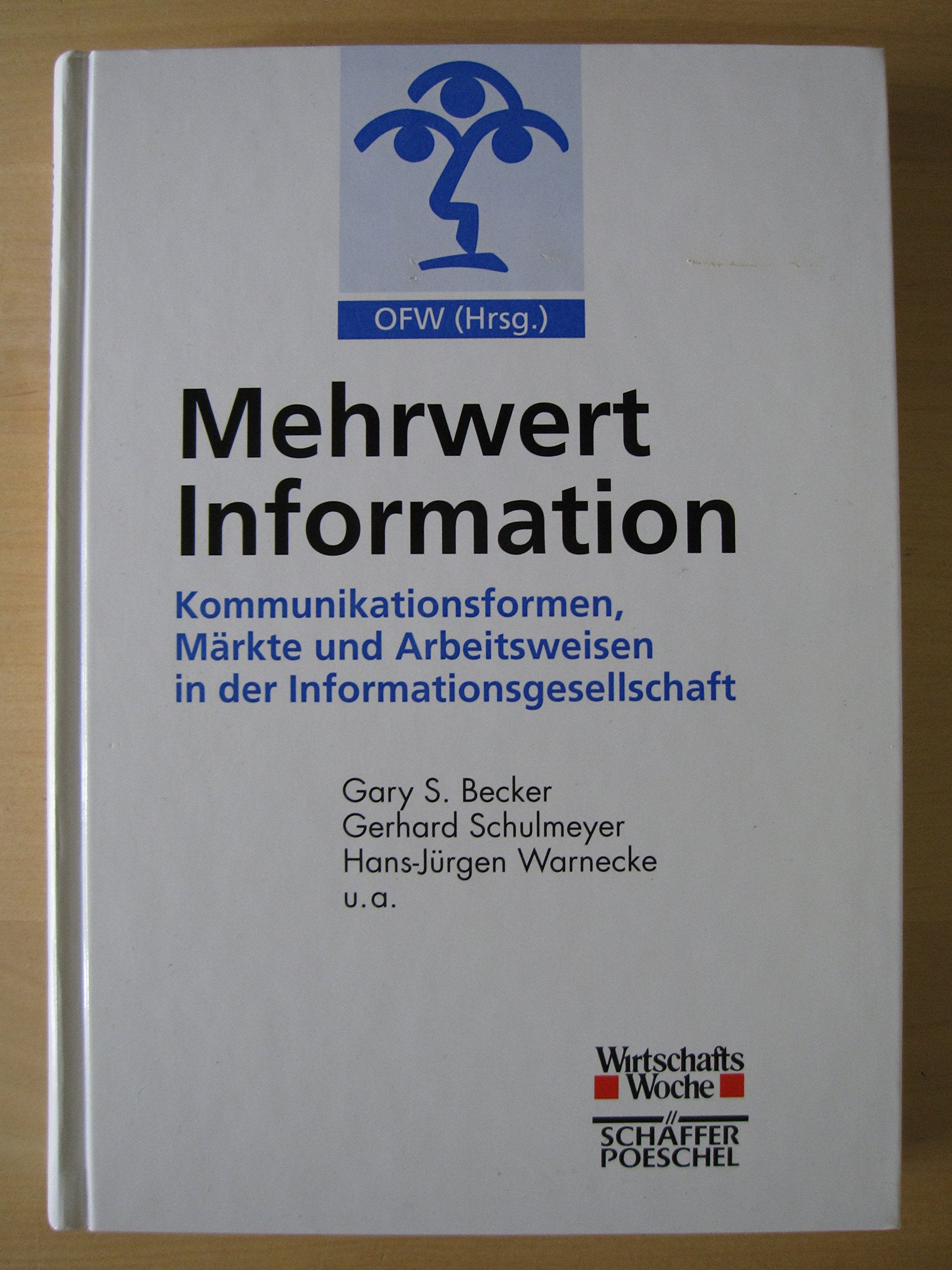 Mehrwert Information: Wertschöpfung in der Informationsgesellschaft. Hrsg. v. OFW, Organisationsforum Wirtschaftskongress in Zus.-Arb. m. der 'Wirtschaftswoche' Law