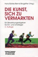 Die Kunst, sich zu vermarkten. Ein Bewerbungsratgeber für Ein- und Umsteiger Business, Finance & Career