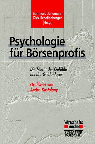 Psychologie für Börsenprofis. Die Macht der Gefühle bei der Geldanlage Business, Finance & Career