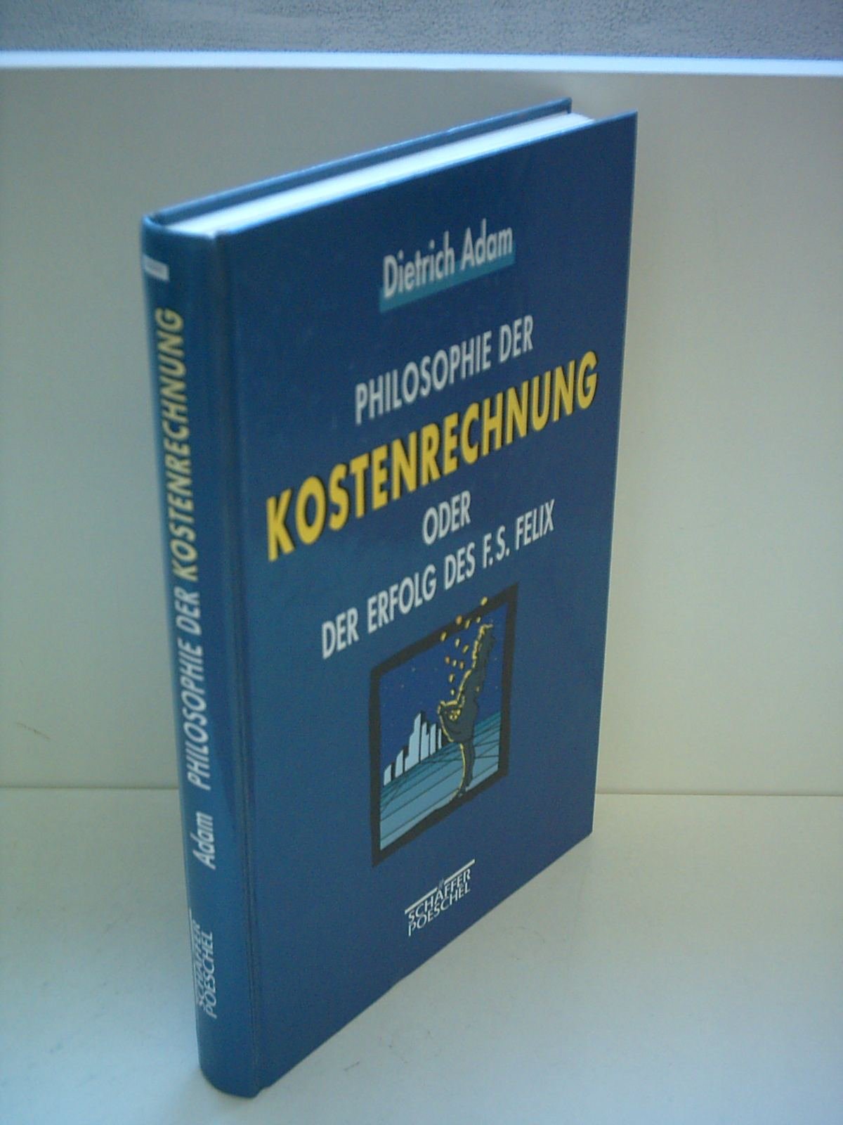 Philosophie der Kostenrechnung oder Der Erfolg des F. S. Felix Law