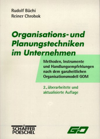 Organisations- und Planungstechniken im Unternehmen. Methoden, Instrumente und Handlungsempfehlungen nach dem ganzheitlichen Organisationsmodell GOM Business, Finance & Career