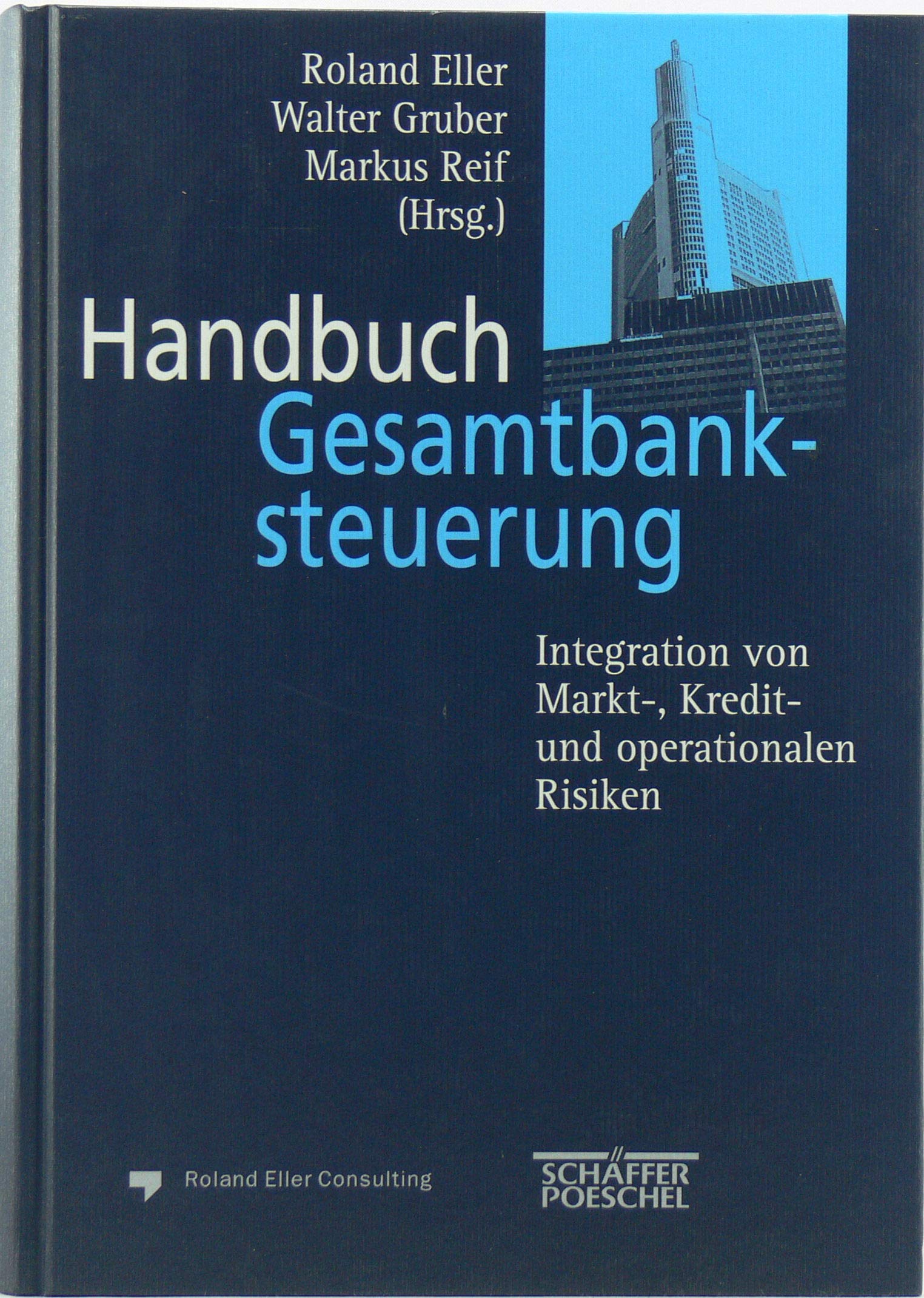 Handbuch Gesamtbanksteuerung. Integration von Markt-, Kredit- und operationalen Risiken Business, Finance & Career