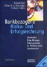 Bankbezogene Risiko- und Erfolgsrechnung. Modernes Risk-Return-Management in Banken und Sparkassen Business, Finance & Career