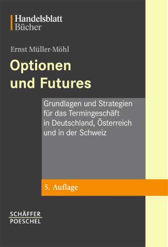 Optionen und Futures: Grundlagen und Strategien für das Termingeschäft in Deutschland, Österreich und in der Schweiz Business, Finance & Career