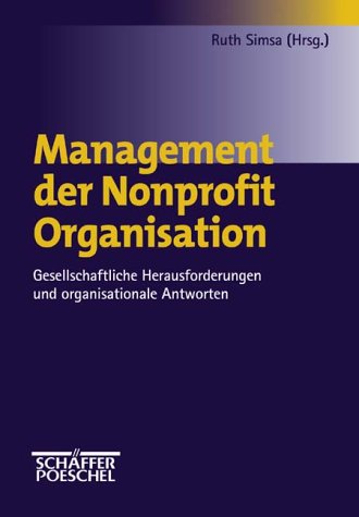 Management der Nonprofit Organisation. Gesellschaftliche Herausforderungen und organisationale Antworten Business, Finance & Career