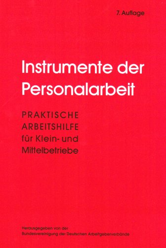 Instrumente der Personalarbeit: Praktische Arbeitshilfe für Klein- und Mittelbetriebe: Praktische Arbeitshilfe für Kleinbetriebe und Mittelbetriebe. ... d. Dtsch. Arbeitgeberverbände Law