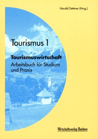 Tourismus 1 - Tourismuswirtschaft. Arbeitsbuch für Studium und Praxis Business, Finance & Career