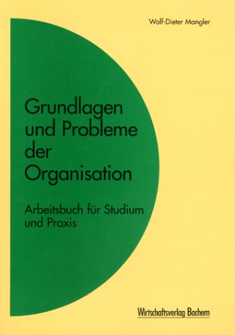 Grundlagen und Probleme der Organisation. Arbeitsbuch für Studium und Praxis Business, Finance & Career