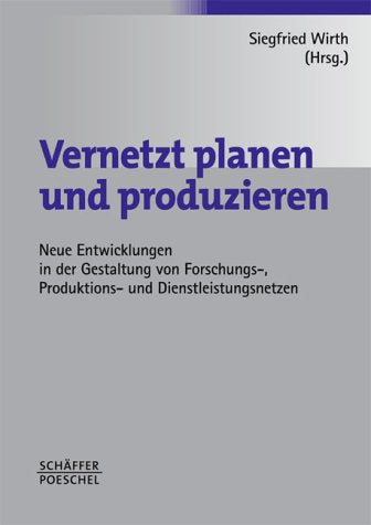 Vernetzt planen und produzieren: Neue Entwicklungen in der Gestaltung von Forschungs-, Produktions- und Dienstleistungsnetzen Law