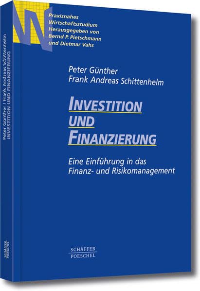 Investition und Finanzierung: Eine Einführung in das Finanz- und Risikomanagement (Praxisnahes Wirtschaftsstudium) Law