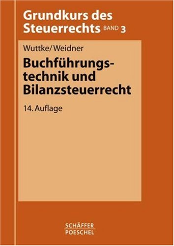 Buchführungstechnik und Bilanzsteuerrecht. Grundkurs des Steuerrechts Band 3. Law