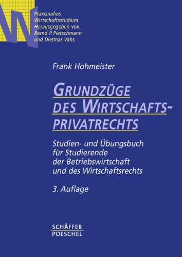 Grundzüge des Wirtschaftsprivatrechts: Studien- und Übungsbuch für Studierende der Betriebswirtschaft und des Wirtschaftsrechts Law