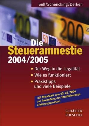 Die Steueramnestie 2004/2005: Der Weg in die Legalität, wie es funktioniert, Praxistipps und viele Beispiele Law